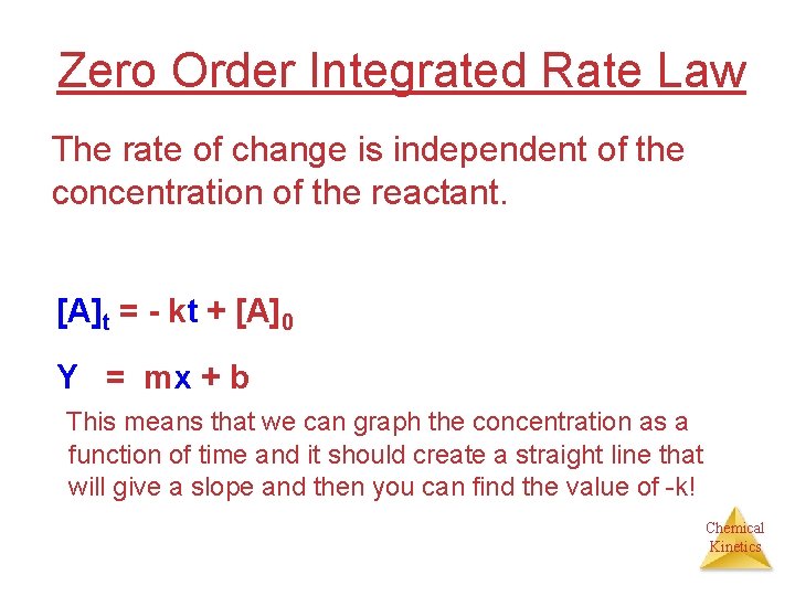 Zero Order Integrated Rate Law The rate of change is independent of the concentration