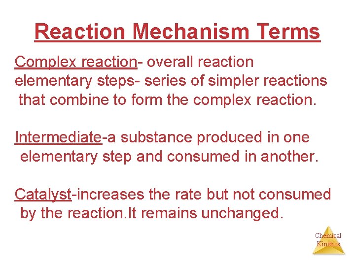 Reaction Mechanism Terms Complex reaction- overall reaction elementary steps- series of simpler reactions that