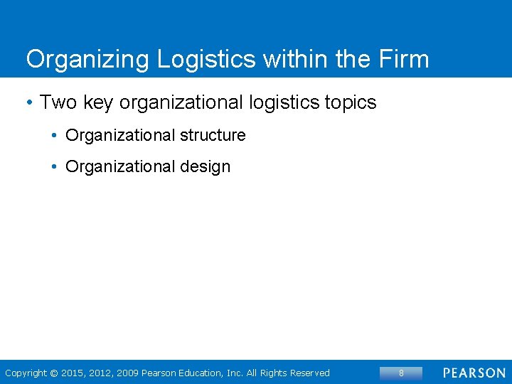 Organizing Logistics within the Firm • Two key organizational logistics topics • Organizational structure