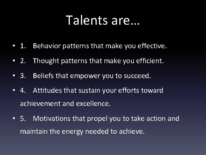Talents are… • 1. Behavior patterns that make you effective. • 2. Thought patterns
