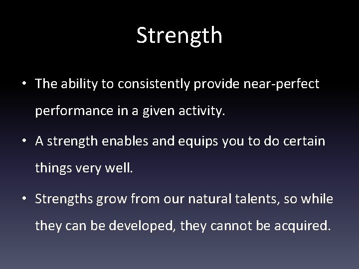 Strength • The ability to consistently provide near-perfect performance in a given activity. •