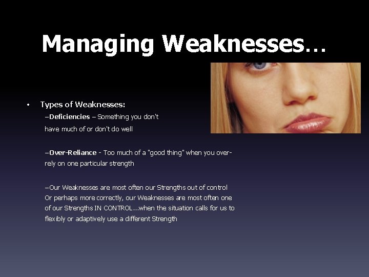 Managing Weaknesses… • Types of Weaknesses: – Deficiencies – Something you don’t have much