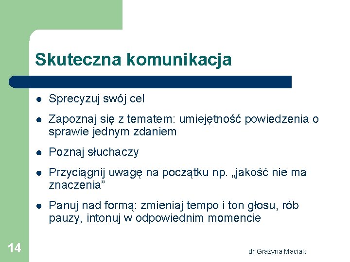 Skuteczna komunikacja 14 l Sprecyzuj swój cel l Zapoznaj się z tematem: umiejętność powiedzenia