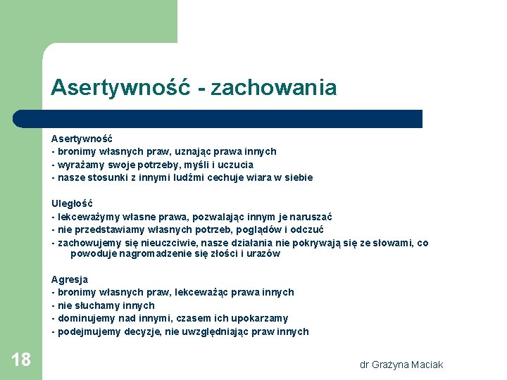 Asertywność - zachowania Asertywność - bronimy własnych praw, uznając prawa innych - wyrażamy swoje