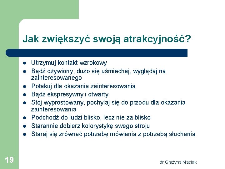 Jak zwiększyć swoją atrakcyjność? l l l l 19 Utrzymuj kontakt wzrokowy Bądź ożywiony,