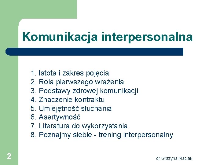 Komunikacja interpersonalna 1. Istota i zakres pojęcia 2. Rola pierwszego wrażenia 3. Podstawy zdrowej