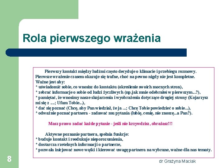 Rola pierwszego wrażenia Pierwszy kontakt między ludźmi często decyduje o klimacie i przebiegu rozmowy.