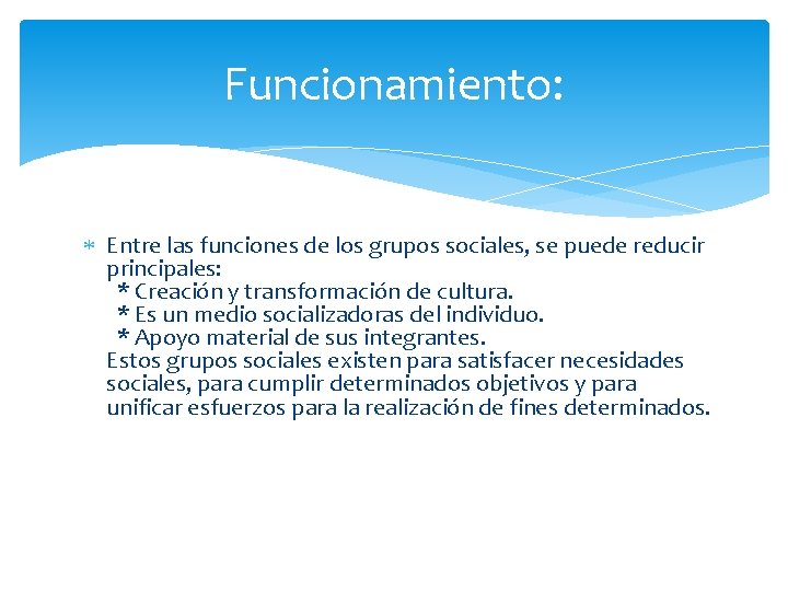 Funcionamiento: Entre las funciones de los grupos sociales, se puede reducir principales: * Creación