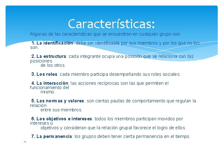 Características: Algunas de las características que se encuentran en cualquier grupo son: 1. La