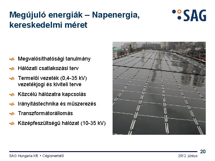 Megújuló energiák – Napenergia, kereskedelmi méret Megvalósíthatósági tanulmány Hálózati csatlakozási terv Termelői vezeték (0,