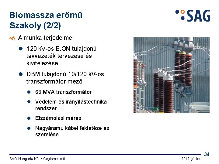Biomassza erőmű Szakoly (2/2) A munka terjedelme: l 120 k. V-os E. ON tulajdonú