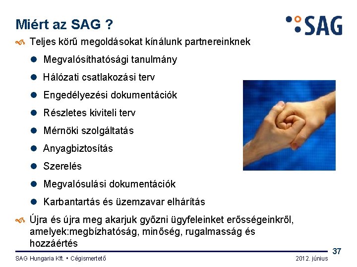 Miért az SAG ? Teljes körű megoldásokat kínálunk partnereinknek l Megvalósíthatósági tanulmány l Hálózati
