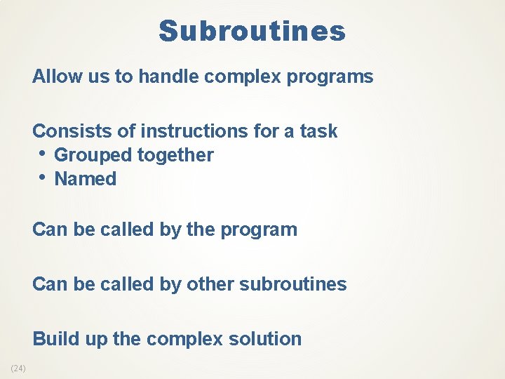 Subroutines Allow us to handle complex programs Consists of instructions for a task •