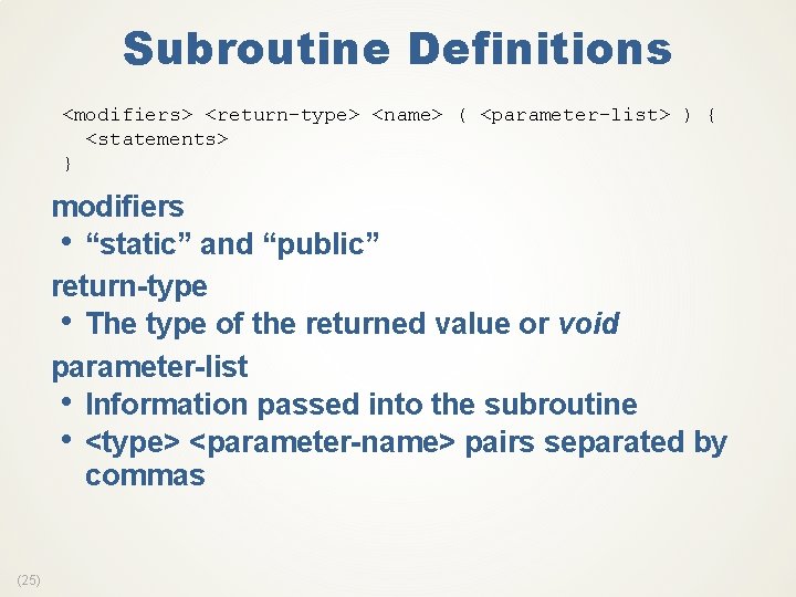 Subroutine Definitions <modifiers> <return-type> <name> ( <parameter-list> ) { <statements> } modifiers • “static”