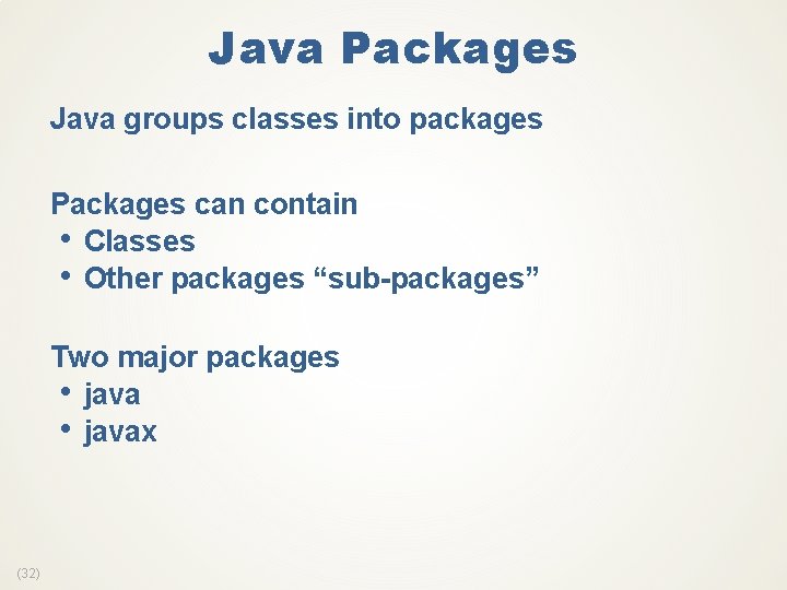 Java Packages Java groups classes into packages Packages can contain • Classes • Other