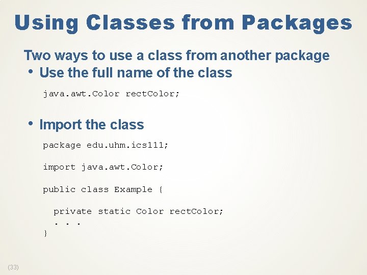 Using Classes from Packages Two ways to use a class from another package •