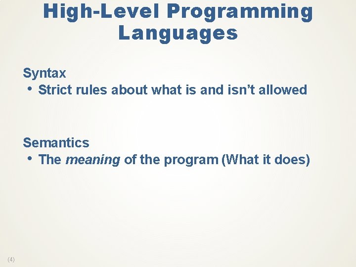 High-Level Programming Languages Syntax • Strict rules about what is and isn’t allowed Semantics