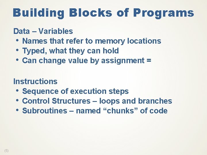 Building Blocks of Programs Data – Variables • Names that refer to memory locations
