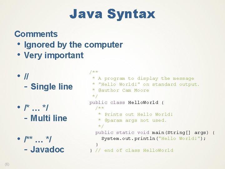 Java Syntax Comments • Ignored by the computer • Very important • // -