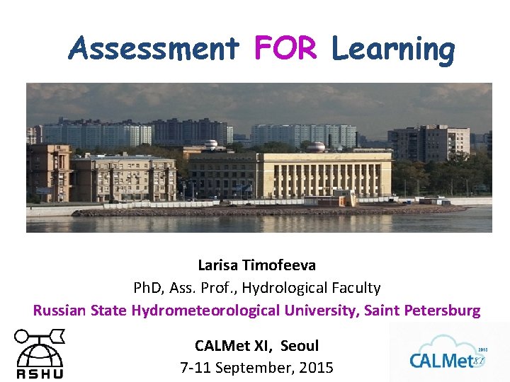 Assessment FOR Learning Larisa Timofeeva Ph. D, Ass. Prof. , Hydrological Faculty Russian State Assessment FOR Learning Larisa Timofeeva Ph. D, Ass. Prof. , Hydrological Faculty Russian State