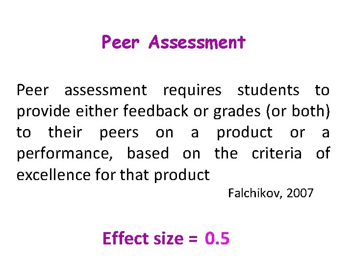Peer Assessment Peer assessment requires students to provide either feedback or grades (or both) Peer Assessment Peer assessment requires students to provide either feedback or grades (or both)