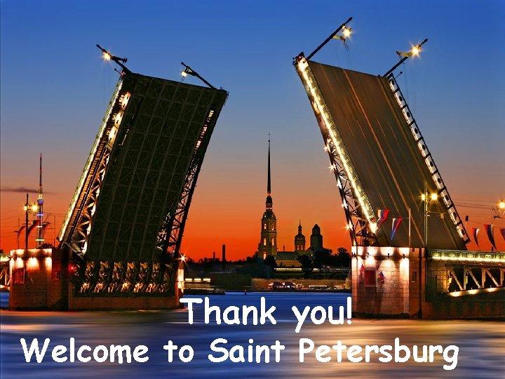Thank you! Welcome to Saint Petersburg Thank you! Welcome to Saint Petersburg