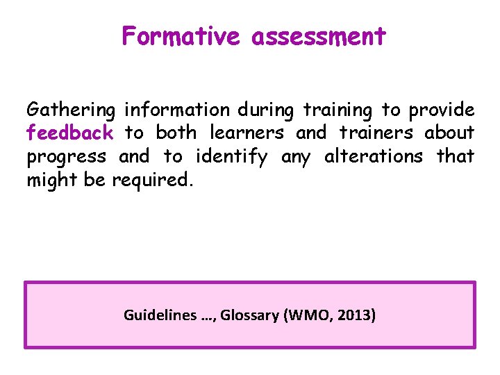 Formativе assessment Gathering information during training to provide feedback to both learners and trainers Formativе assessment Gathering information during training to provide feedback to both learners and trainers