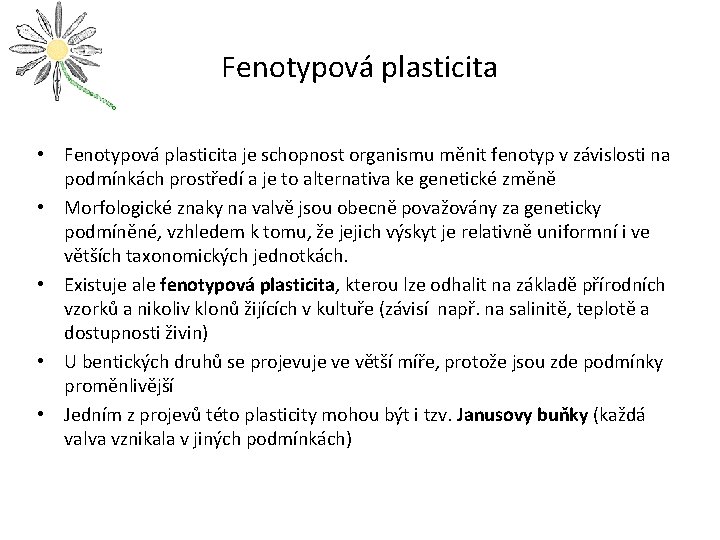 Fenotypová plasticita • Fenotypová plasticita je schopnost organismu měnit fenotyp v závislosti na podmínkách