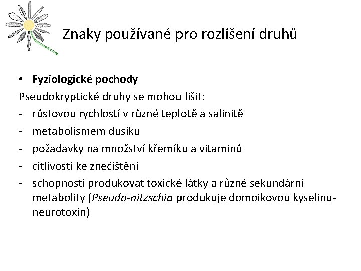 Znaky používané pro rozlišení druhů • Fyziologické pochody Pseudokryptické druhy se mohou lišit: -