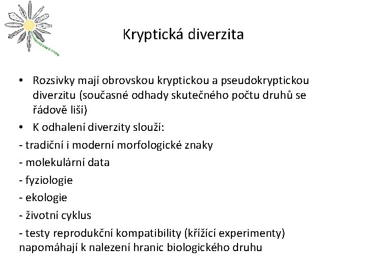 Kryptická diverzita • Rozsivky mají obrovskou kryptickou a pseudokryptickou diverzitu (současné odhady skutečného počtu