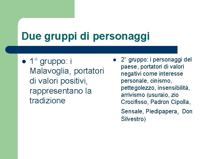 Due gruppi di personaggi l 1° gruppo: i Malavoglia, portatori di valori positivi, rappresentano