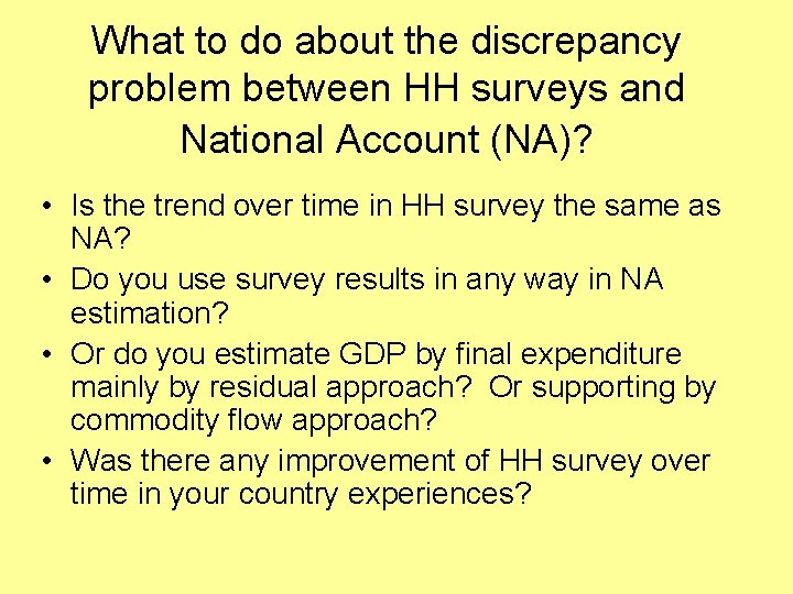 What to do about the discrepancy problem between HH surveys and National Account (NA)?