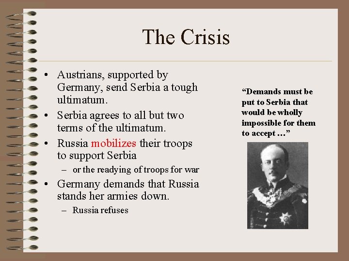 The Crisis • Austrians, supported by Germany, send Serbia a tough ultimatum. • Serbia