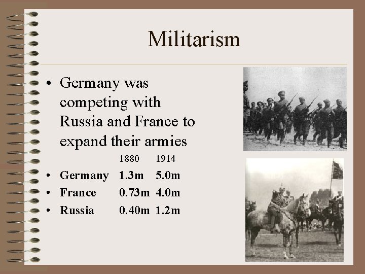 Militarism • Germany was competing with Russia and France to expand their armies 1880