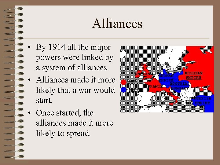 Alliances • By 1914 all the major powers were linked by a system of