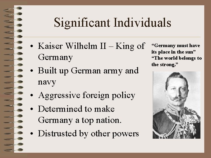 Significant Individuals • Kaiser Wilhelm II – King of Germany • Built up German