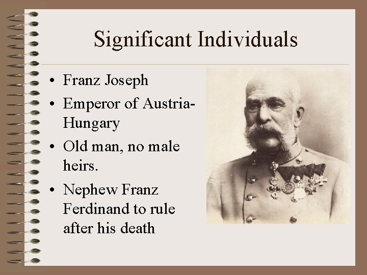 Significant Individuals • Franz Joseph • Emperor of Austria. Hungary • Old man, no