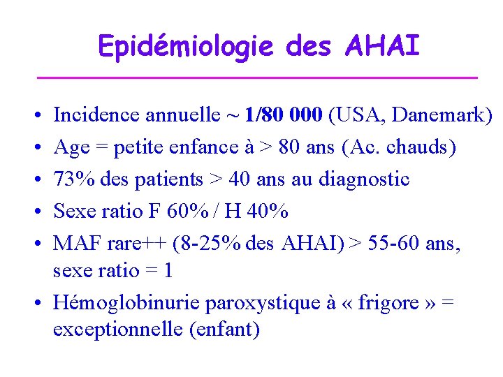 Epidémiologie des AHAI • • • Incidence annuelle ~ 1/80 000 (USA, Danemark) Age