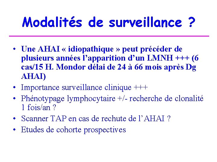 Modalités de surveillance ? • Une AHAI « idiopathique » peut précéder de plusieurs