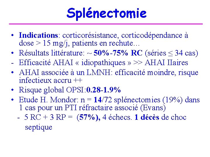 Splénectomie • Indications: corticorésistance, corticodépendance à dose > 15 mg/j, patients en rechute… •