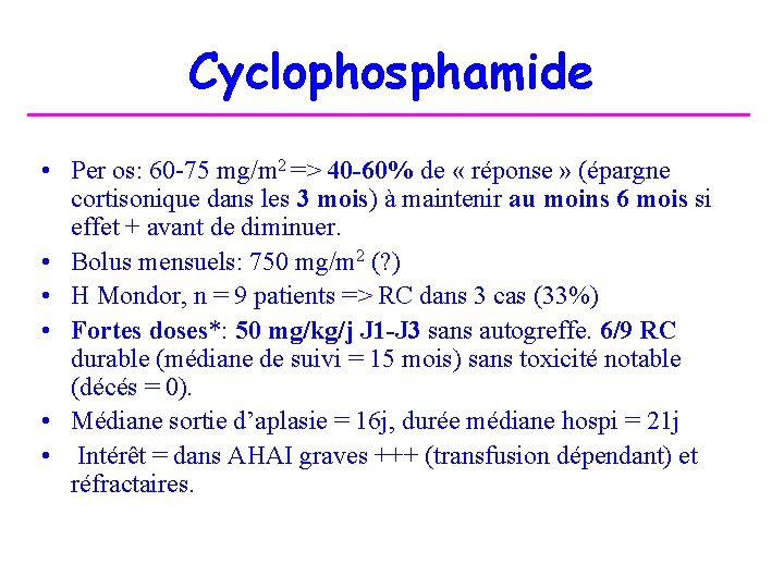 Cyclophosphamide • Per os: 60 -75 mg/m 2 => 40 -60% de « réponse