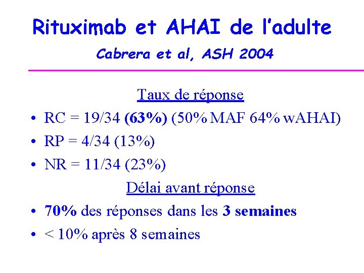 Rituximab et AHAI de l’adulte Cabrera et al, ASH 2004 • • • Taux