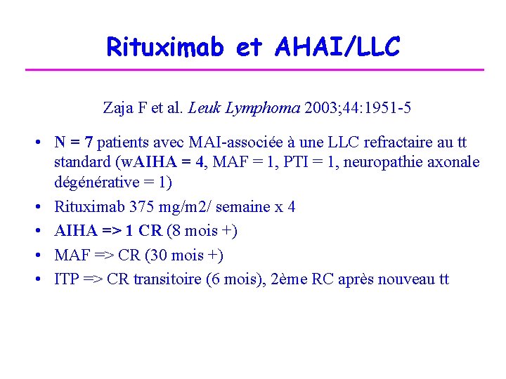 Rituximab et AHAI/LLC Zaja F et al. Leuk Lymphoma 2003; 44: 1951 -5 •