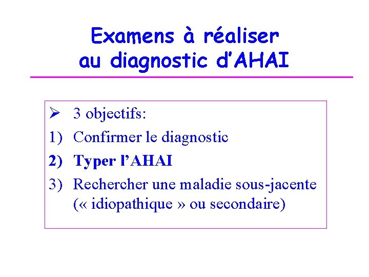Examens à réaliser au diagnostic d’AHAI Ø 1) 2) 3) 3 objectifs: Confirmer le