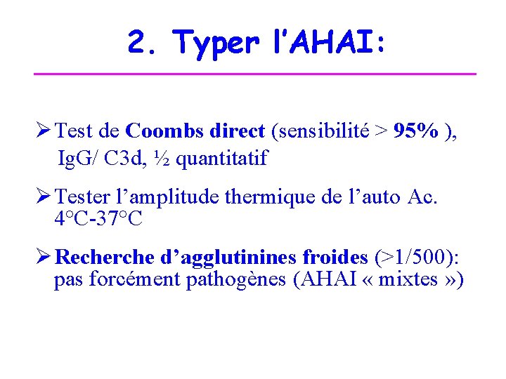 2. Typer l’AHAI: Ø Test de Coombs direct (sensibilité > 95% ), Ig. G/