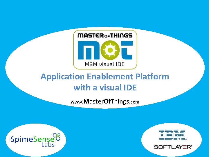 Application Enablement Platform with a visual IDE www. Master. Of. Things. com 