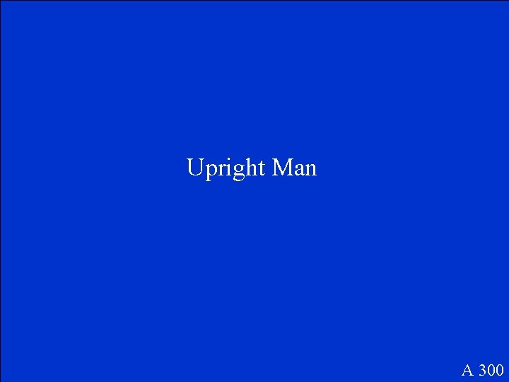 Upright Man A 300 