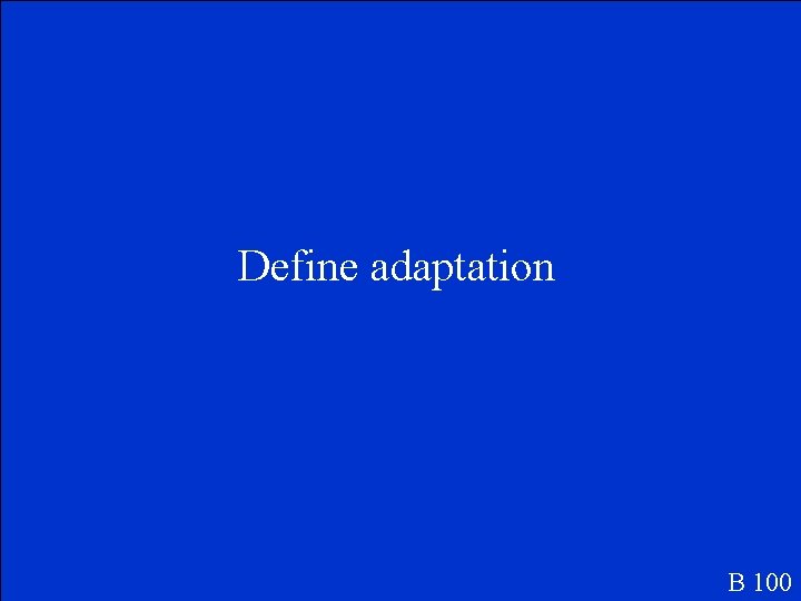 Define adaptation B 100 