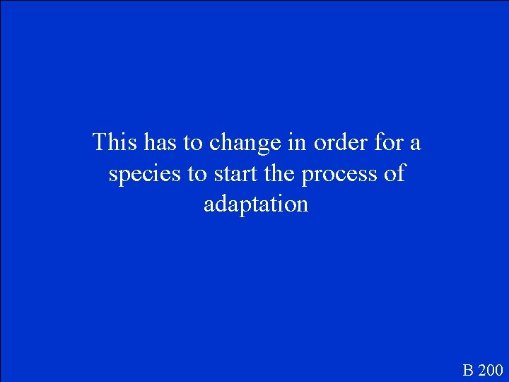 This has to change in order for a species to start the process of