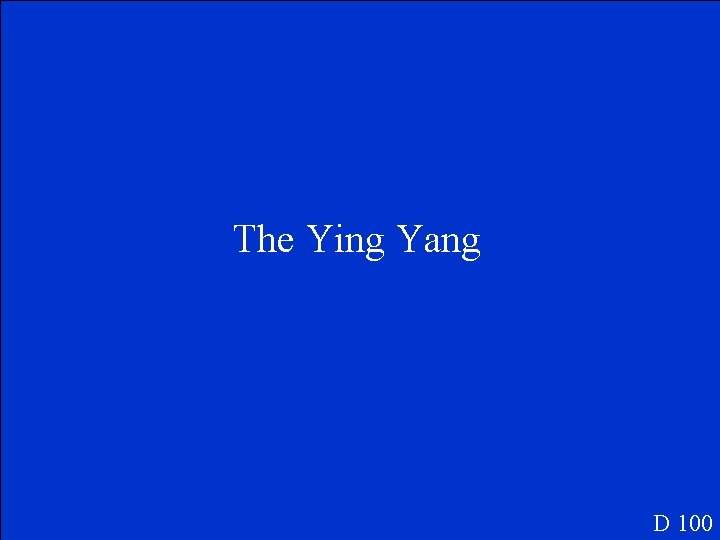 The Ying Yang D 100 